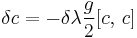 \delta c = - \delta\lambda \frac{g}{2} [c,\,c]