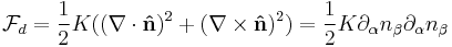 \mathcal{F}_{d}=\frac{1}{2}K((\nabla\cdot\mathbf{\hat{n}})^2%2B(\nabla\times\mathbf{\hat{n}})^2)=\frac{1}{2}K\partial_{\alpha}n_{\beta}\partial_{\alpha}n_{\beta}