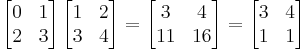\left[\begin{matrix}0 & 1 \\ 2 & 3\end{matrix}\right]\left[\begin{matrix}1 & 2 \\ 3 & 4\end{matrix}\right] =
\left[\begin{matrix}3 & 4 \\ 11 & 16\end{matrix}\right] =
\left[\begin{matrix}3 & 4 \\  1 &  1\end{matrix}\right]