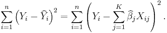 \sum_{i=1}^n\left(Y_i-\widehat{Y}_i\right)^2=\sum_{i=1}^n\left(Y_i-\sum_{j=1}^K\widehat\beta_j X_{ij}\right)^2.