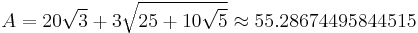 A = 20\sqrt{3} %2B 3\sqrt{25%2B10\sqrt{5}} \approx 55.28674495844515