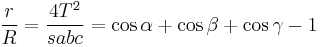 \frac{r}{R} = \frac{4 T^{2}}{sabc} = \cos \alpha %2B \cos \beta %2B \cos \gamma -1