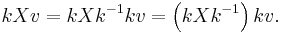 kXv=kXk^{-1}kv=\left(kXk^{-1}\right)kv.