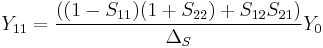 Y_{11} = {((1 - S_{11}) (1 %2B S_{22}) %2B S_{12} S_{21}) \over \Delta_S} Y_0 \,