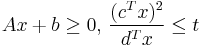 Ax%2Bb\geq 0, \, \frac{(c^T x)^2}{d^Tx}\leq t