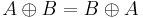 A \oplus B = B \oplus A