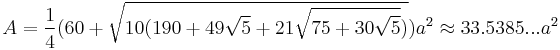 A=\frac{1}{4}(60%2B\sqrt{10(190%2B49\sqrt{5}%2B21\sqrt{75%2B30\sqrt{5}})})a^2\approx33.5385...a^2