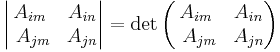 \left| \begin{matrix} A_{im} & A_{in} \\ \,\,A_{jm} & A_{jn} \end{matrix} \right|=
\det\left(    \begin{matrix} A_{im} & A_{in} \\ \,\,A_{jm} & A_{jn} \end{matrix} \right)