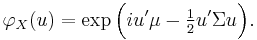 
    \varphi_X(u) = \exp\Big( iu'\mu - \tfrac{1}{2} u'\Sigma u \Big).
  