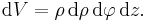 \mathrm{d}V = \rho\,\mathrm{d}\rho\,\mathrm{d}\varphi\,\mathrm{d}z.