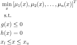 
\begin{align}
\min_{x} &\left[\mu_1(x), \mu_2(x),\dots, \mu_n(x) \right]^T & \\
\text{s.t.} & \\
g(x) & \le 0 \\
h(x) & = 0 \\
x_l \le & x  \le x_u 
\end{align}
