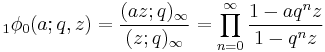 \;_{1}\phi_0 (a;q,z) =\frac{(az;q)_\infty}{(z;q)_\infty}= \prod_{n=0}^\infty 
\frac {1-aq^n z}{1-q^n z}