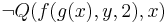 \neg Q(f(g(x), y, 2), x)