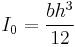 I_0 = \frac{bh^3}{12}