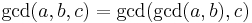 \gcd(a,b,c) = \gcd(\gcd(a,b),c)