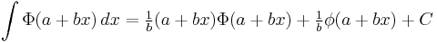  \int \Phi(a%2Bbx) \, dx          = \tfrac{1}{b}(a%2Bbx)\Phi(a%2Bbx) %2B \tfrac{1}{b}\phi(a%2Bbx) %2B C 