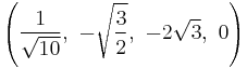 \left(\frac{1}{\sqrt{10}},\  -\sqrt{\frac{3}{2}},\  -2\sqrt{3},\          0\right)