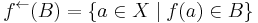 f^\leftarrow(B) = \{ a \in X \;|\; f(a) \in B\}