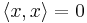 \langle x,x \rangle = 0