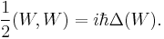 \frac{1}{2}(W,W) = i\hbar\Delta(W) . 