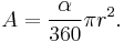 A=\frac{\alpha}{360} \pi r^2.