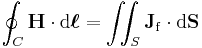 \oint_C \mathbf{H} \cdot \mathrm{d}\boldsymbol{\ell} = \iint_S \mathbf{J}_{\mathrm{f}} \cdot \mathrm{d}\mathbf{S}