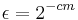 \epsilon = 2^{-cm}