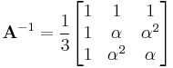 \textbf{A}^{-1} = \frac{1}{3} \begin{bmatrix}1 & 1 & 1 \\ 1 & \alpha & \alpha^2 \\ 1 & \alpha^2 & \alpha \end{bmatrix}