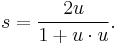 s = \frac{2u}{1%2Bu \cdot u}.