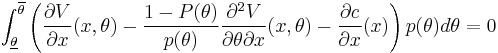 \int^{\overline\theta}_{\underline\theta} \left( \frac{\partial V}{\partial x}(x,\theta) - \frac{1-P(\theta)}{p(\theta)} \frac{\partial^2 V}{\partial \theta \partial x}(x,\theta) - \frac{\partial c}{\partial x}(x) \right) p(\theta) d\theta = 0 