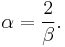 \alpha=\frac{2}{\beta}.