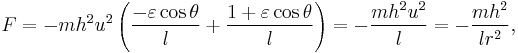 F=-mh^{2}u^{2}\left(\frac{- \varepsilon \cos \theta}{l}%2B\frac{1 %2B \varepsilon \cos \theta}{l}\right)=-\frac{m h^2 u^2}{l}=-\frac{m h^2}{l r^2},