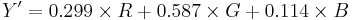 Y' =  0.299 \times R %2B 0.587 \times G %2B 0.114 \times B