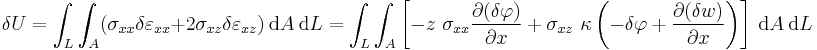 
  \delta U = \int_L \int_A (\sigma_{xx}\delta\varepsilon_{xx} %2B 2\sigma_{xz}\delta\varepsilon_{xz})~\mathrm{d}A~\mathrm{d}L 
   = \int_L \int_A \left[-z~\sigma_{xx}\frac{\partial (\delta\varphi)}{\partial x} %2B \sigma_{xz}~\kappa\left(-\delta\varphi %2B \frac{\partial (\delta w)}{\partial x}\right)\right]~\mathrm{d}A~\mathrm{d}L 
