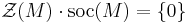 \mathcal{Z}(M)\cdot \mathrm{soc}(M)=\{0\}\,