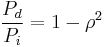 
\frac{P_d}{P_i}=1-\rho^2
