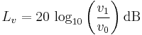 
L_v = 20\, \log_{10}\left(\frac{v_1}{v_0}\right) \mathrm{dB}
