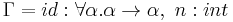 \Gamma = id:\forall \alpha . \alpha\rightarrow\alpha,\ n:int