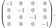  \begin{pmatrix} -1 & 0 & 0 & 0 \\ 0 & -1 & 0 & 0 \\ 0 & 0 & -1 & 0 \\ 0 & 0 & 0 & -1 \end{pmatrix}, 