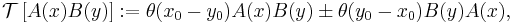 {\mathcal T} \left[A(x) B(y)\right]�:= \theta (x_0 - y_0) A(x) B(y) \pm \theta (y_0 - x_0) B(y) A(x), 