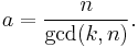  a = \frac{n}{\gcd(k,n)}.\;