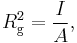 R_{\mathrm{g}}^{2} = \frac{I}{A},