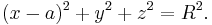 (x-a)^2 %2B y^2 %2B z^2 = R^2.