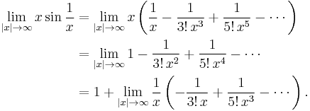 
\begin{align}
\lim_{|x| \to \infty} x \sin \frac{1}{x}
& = \lim_{|x| \to \infty} x \left( \frac{1}{x} - \frac{1}{3!\, x^3} %2B \frac{1}{5!\, x^5} - \cdots \right) \\
& = \lim_{|x| \to \infty} 1 - \frac{1}{3!\, x^2} %2B \frac{1}{5!\, x^4} - \cdots \\
& = 1 %2B \lim_{|x| \to \infty} \frac{1}{x}\left(-\frac{1}{3!\, x} %2B \frac{1}{5!\, x^3} - \cdots \right).
\end{align}
