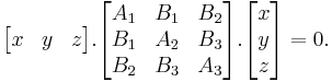 \begin{bmatrix}x & y & z\end{bmatrix} . \begin{bmatrix}A_1 & B_1 & B_2\\B_1 & A_2 & B_3\\B_2&B_3&A_3\end{bmatrix} . \begin{bmatrix}x\\y\\z\end{bmatrix} = 0. 