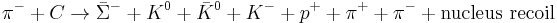 \pi^- %2B C\to \bar\Sigma^- %2B K^0 %2B \bar K^0 %2B K^- %2B p^%2B %2B \pi^%2B %2B \pi^- %2B \hbox{nucleus recoil}