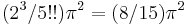 (2^3/5!!)\pi^2 = (8/15)\pi^2 