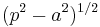  (p^{2}-a^{2})^{1/2} 