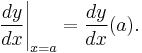 \left.\frac{dy}{dx}\right|_{x=a} = \frac{dy}{dx}(a).