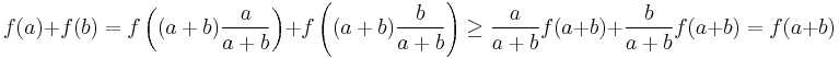 f(a) %2B f(b) = f \left((a%2Bb) \frac{a}{a%2Bb} \right) %2B f \left((a%2Bb) \frac{b}{a%2Bb} \right)
\ge \frac{a}{a%2Bb} f(a%2Bb) %2B \frac{b}{a%2Bb} f(a%2Bb) = f(a%2Bb)